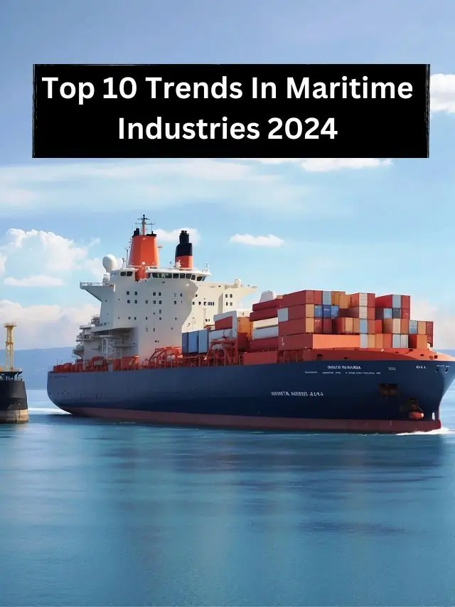 Top 10 Trends In Maritime Industries 2024